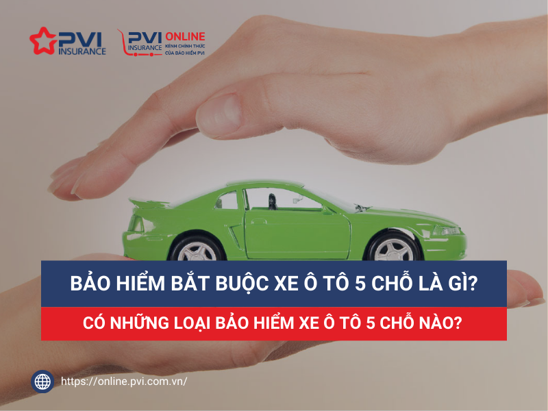 Bảo hiểm bắt buộc xe ô tô 5 chỗ là gì? Mức phí bao nhiêu?